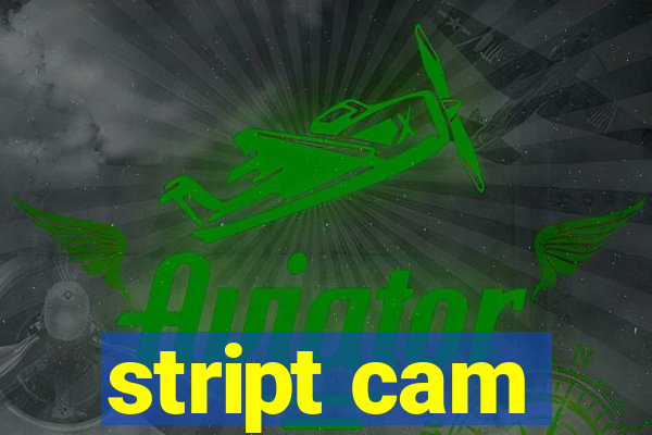 stript cam